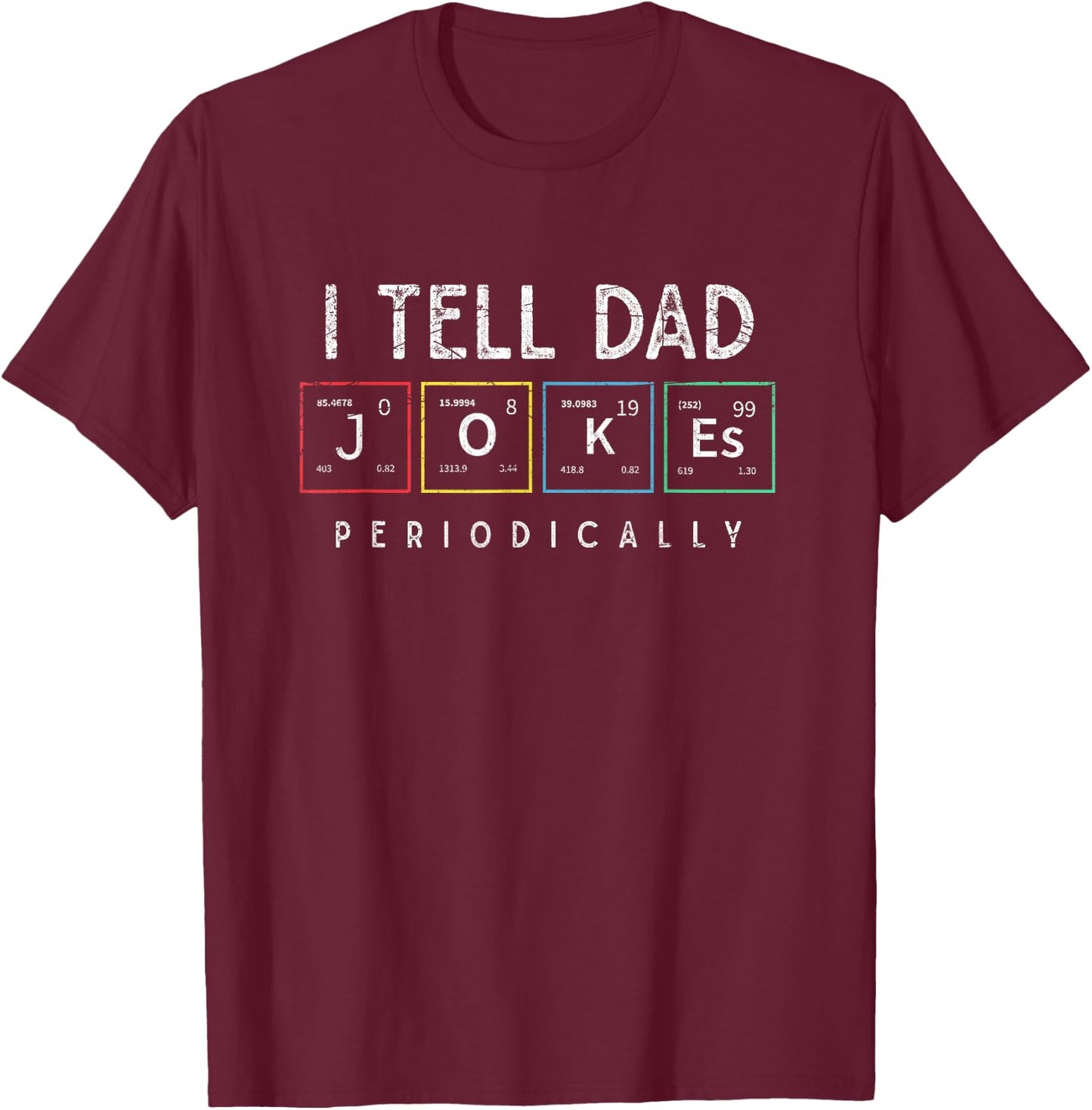 I Tell Dad Jokes Periodically Punny Fathers Day Dad Jokes T-Shirt - T-Shirt | Maroon