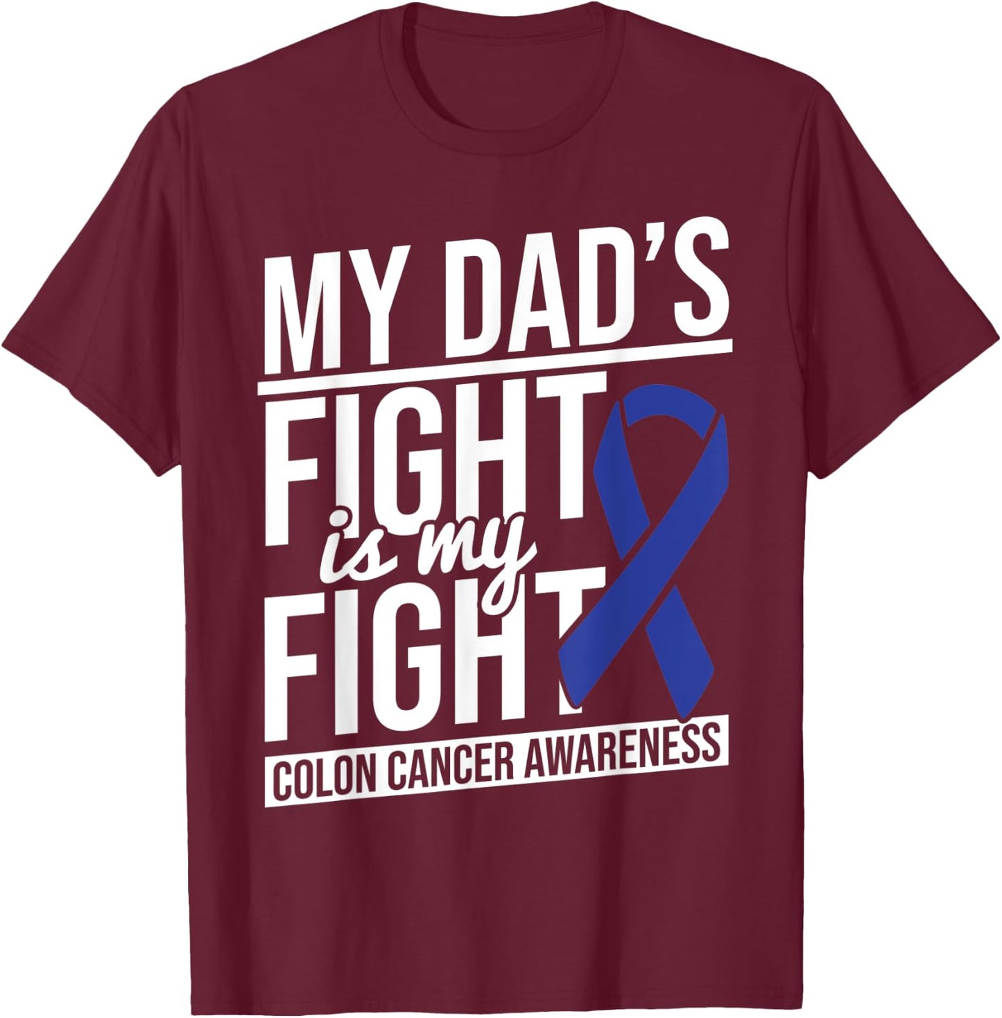 Dad's Fight My Fight Colon Cancer Colon Cancer Awareness T-Shirt - T-Shirt | Maroon