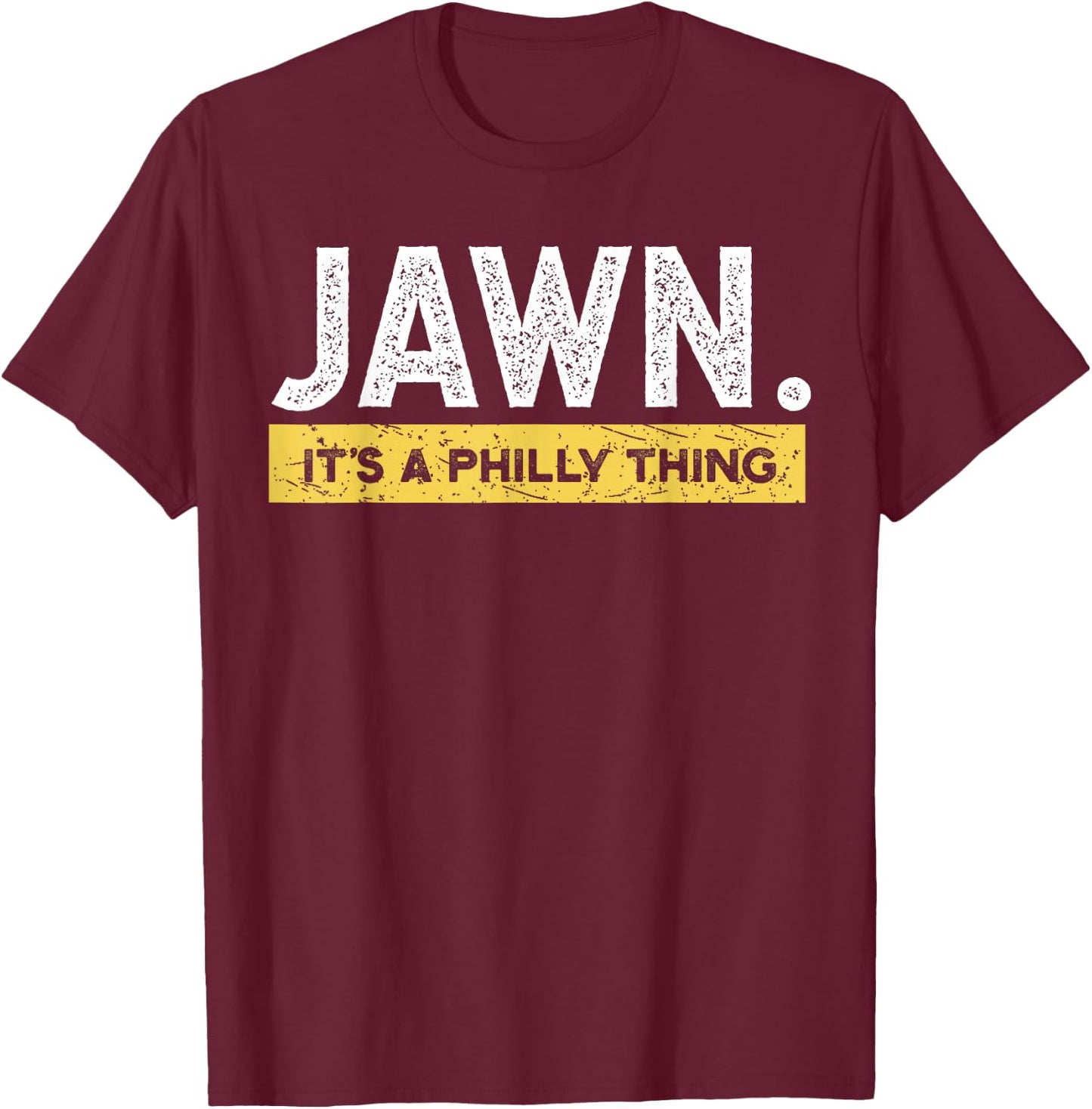 Jawn It's A Philly Thing Philadelphia Slang T-Shirt - T-Shirt | Maroon