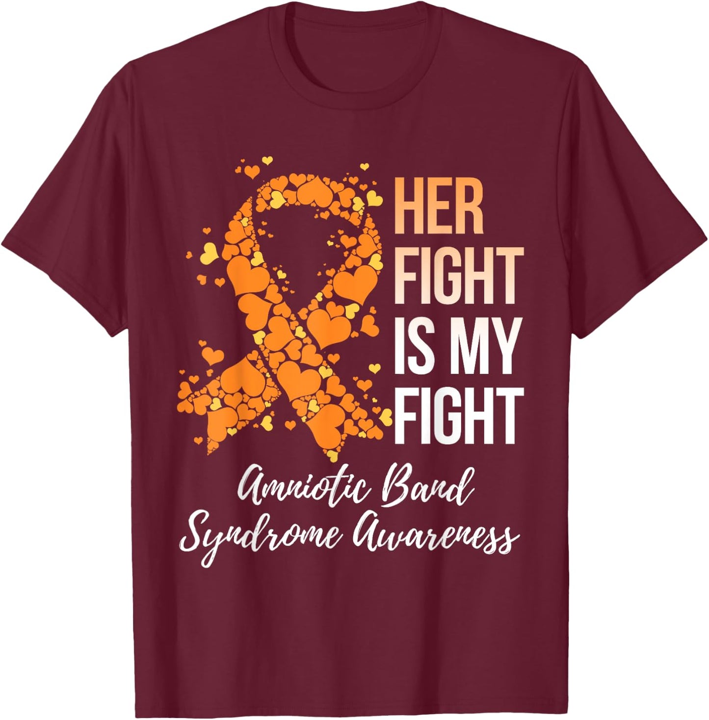 Her Fight Is My Fight Amniotic Band Syndrome Awareness T-Shirt - T-Shirt | Maroon