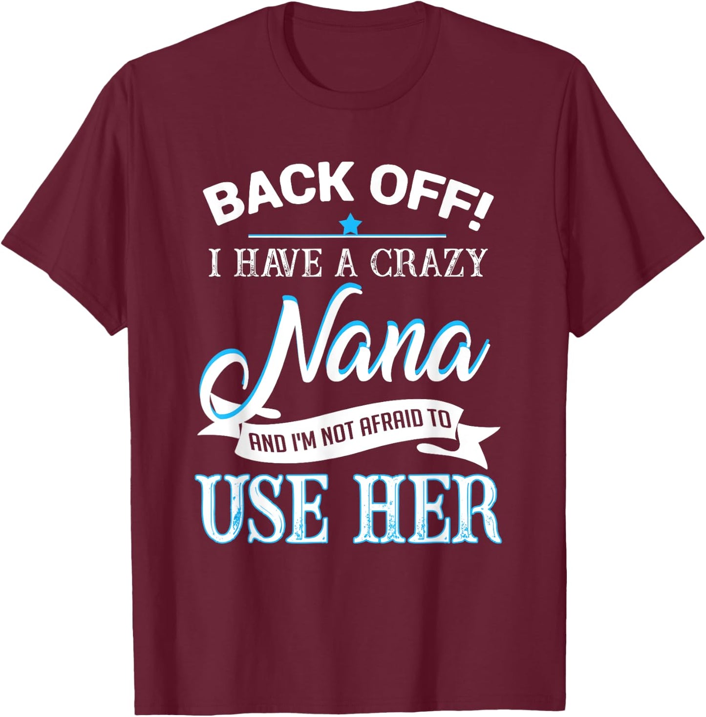 Back off i have a crazy Nana T-Shirt - T-Shirt | Maroon