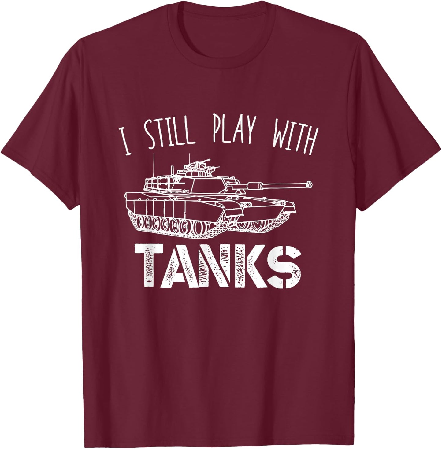 I Still Play With Tanks Tank Driver Tank Vehicle T-Shirt - T-Shirt | Maroon
