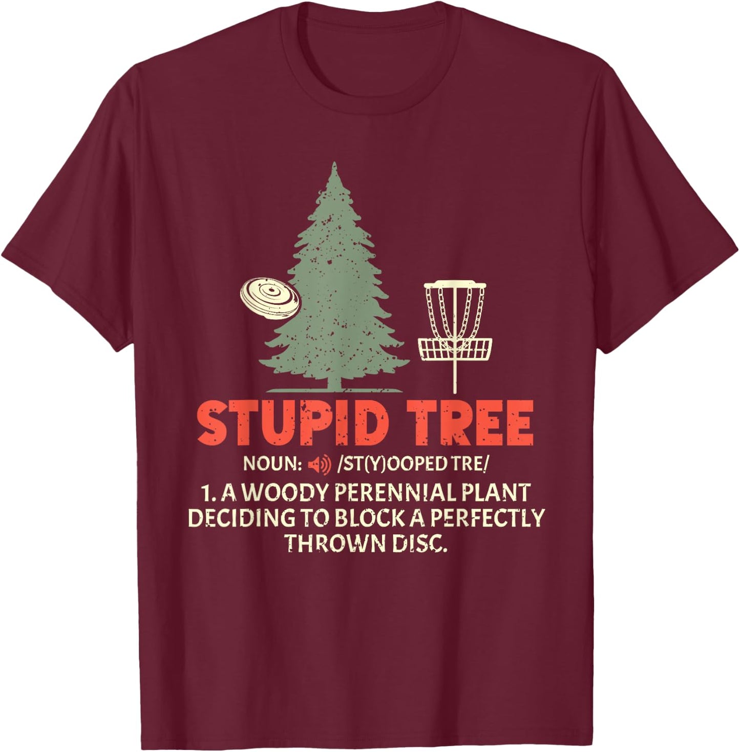 Stupid Tree Disc Golf for a King Of Disc Golf Fans T-Shirt - T-Shirt | Maroon