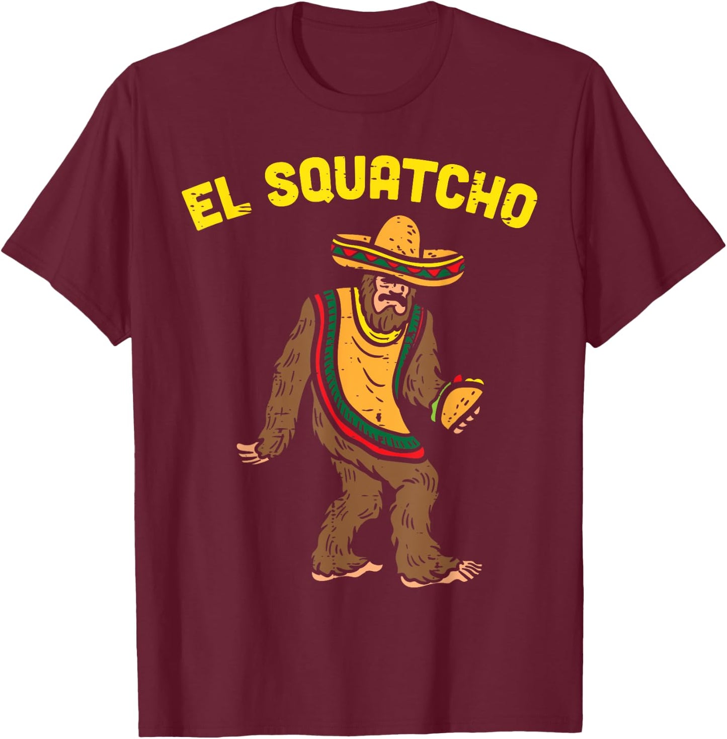 El Squatcho Mexican Bigfoot Tacos Cinco De Mayo Sasquatch T-Shirt - T-Shirt | Maroon