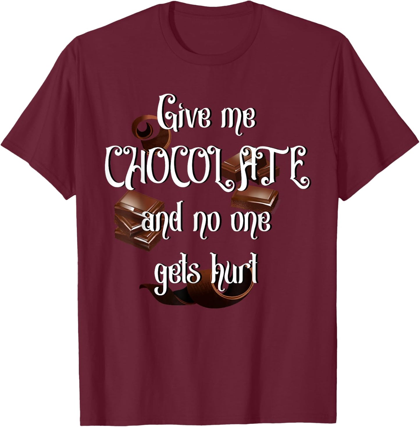 Give me Chocolate and no one gets hurt T-Shirt - T-Shirt | Maroon
