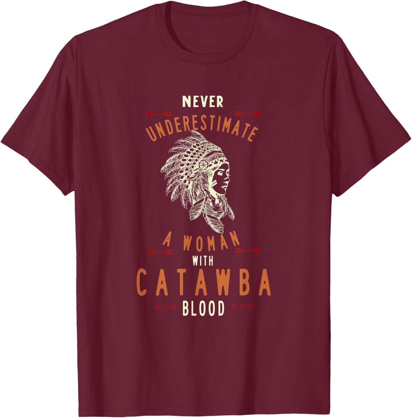 Catawba Native American Indian Woman Never Underestimate T-Shirt - T-Shirt | Maroon