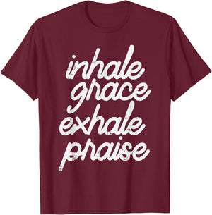 Inhale Grace Exhale Praise God Jesus Faith Christian Gift T-Shirt - T-Shirt | Maroon