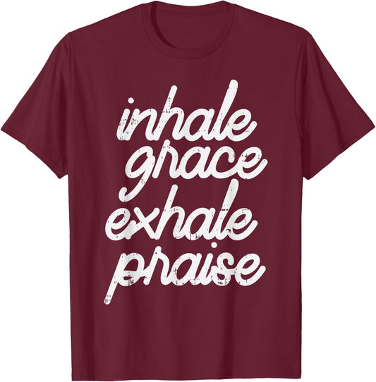 Inhale Grace Exhale Praise God Jesus Faith Christian Gift T-Shirt - T-Shirt | Maroon