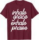 Inhale Grace Exhale Praise God Jesus Faith Christian Gift T-Shirt - T-Shirt | Maroon
