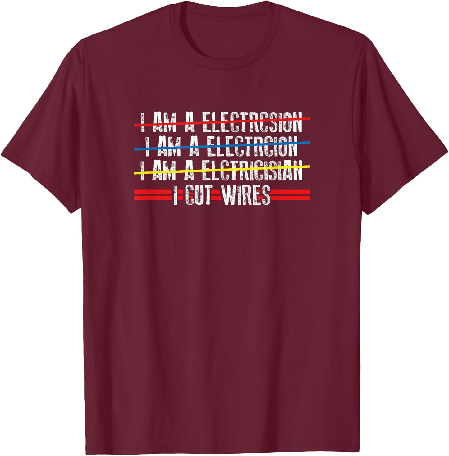 I Cut Wires - Electrician Funny Saying T-Shirt - T-Shirt | Maroon