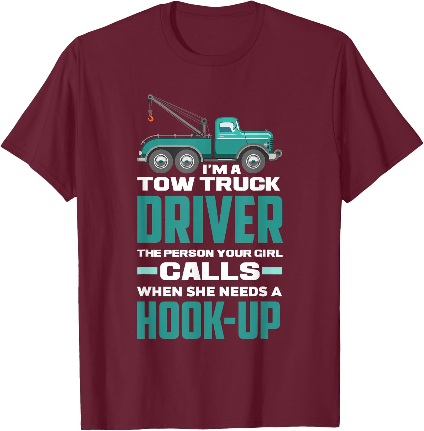 Funny Sarcastic Tow Truck Operator Tow Truck Driver T-Shirt - T-Shirt | Maroon