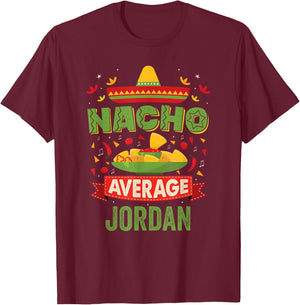 Nacho Average Jordan Funny Personalized Name Birthday Gift T-Shirt - T-Shirt | Maroon