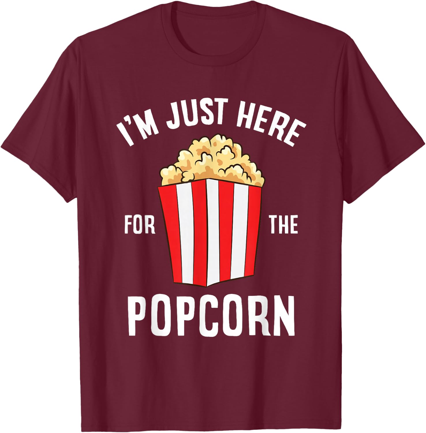 I'm Just Here For The Popcorn Cinema Watching Movies Popcorn T-Shirt - T-Shirt | Maroon