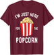 I'm Just Here For The Popcorn Cinema Watching Movies Popcorn T-Shirt - T-Shirt | Maroon