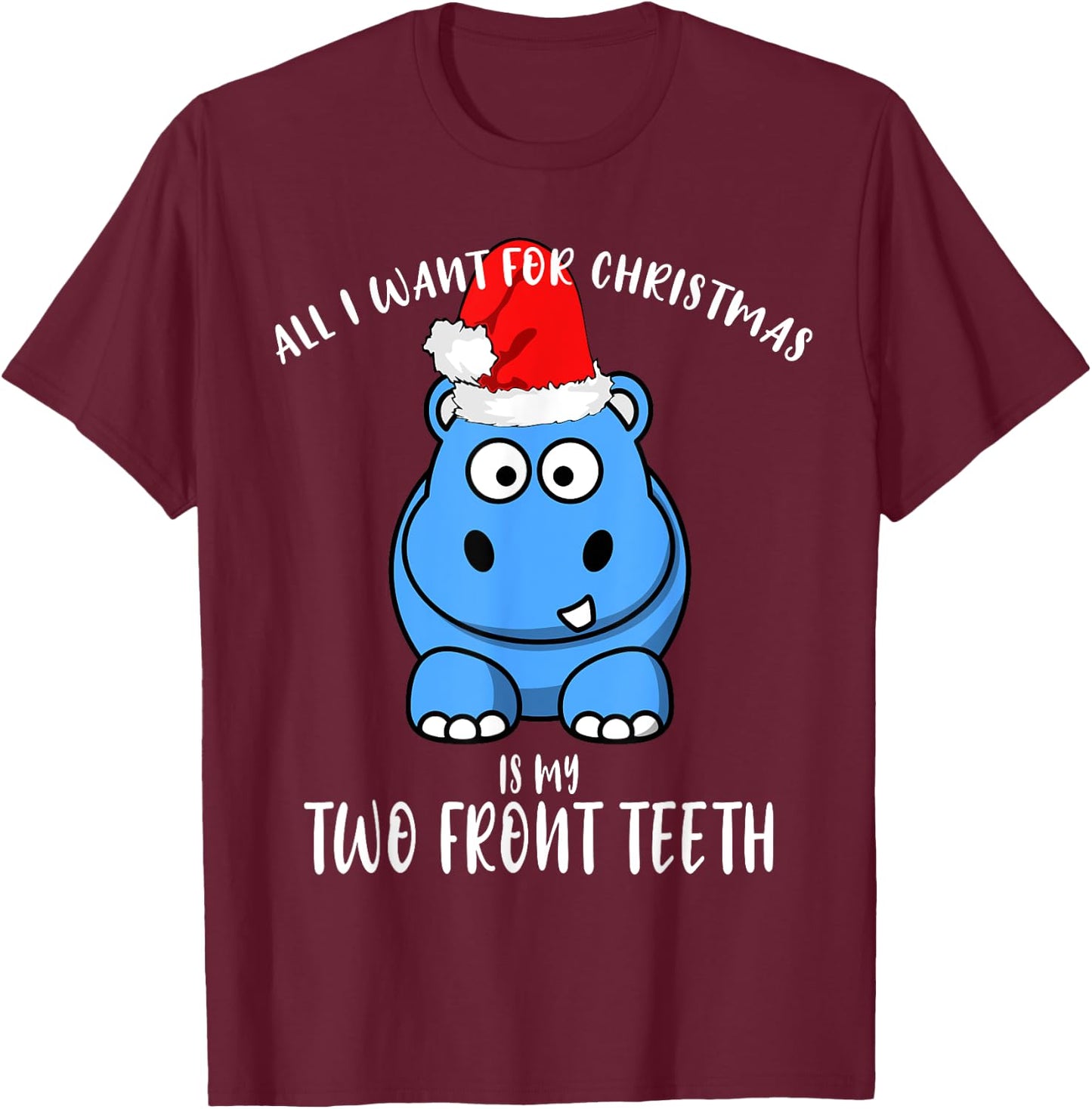 All I Want Is My Two front Teeth Christmas gifts for kids T-Shirt - T-Shirt | Maroon