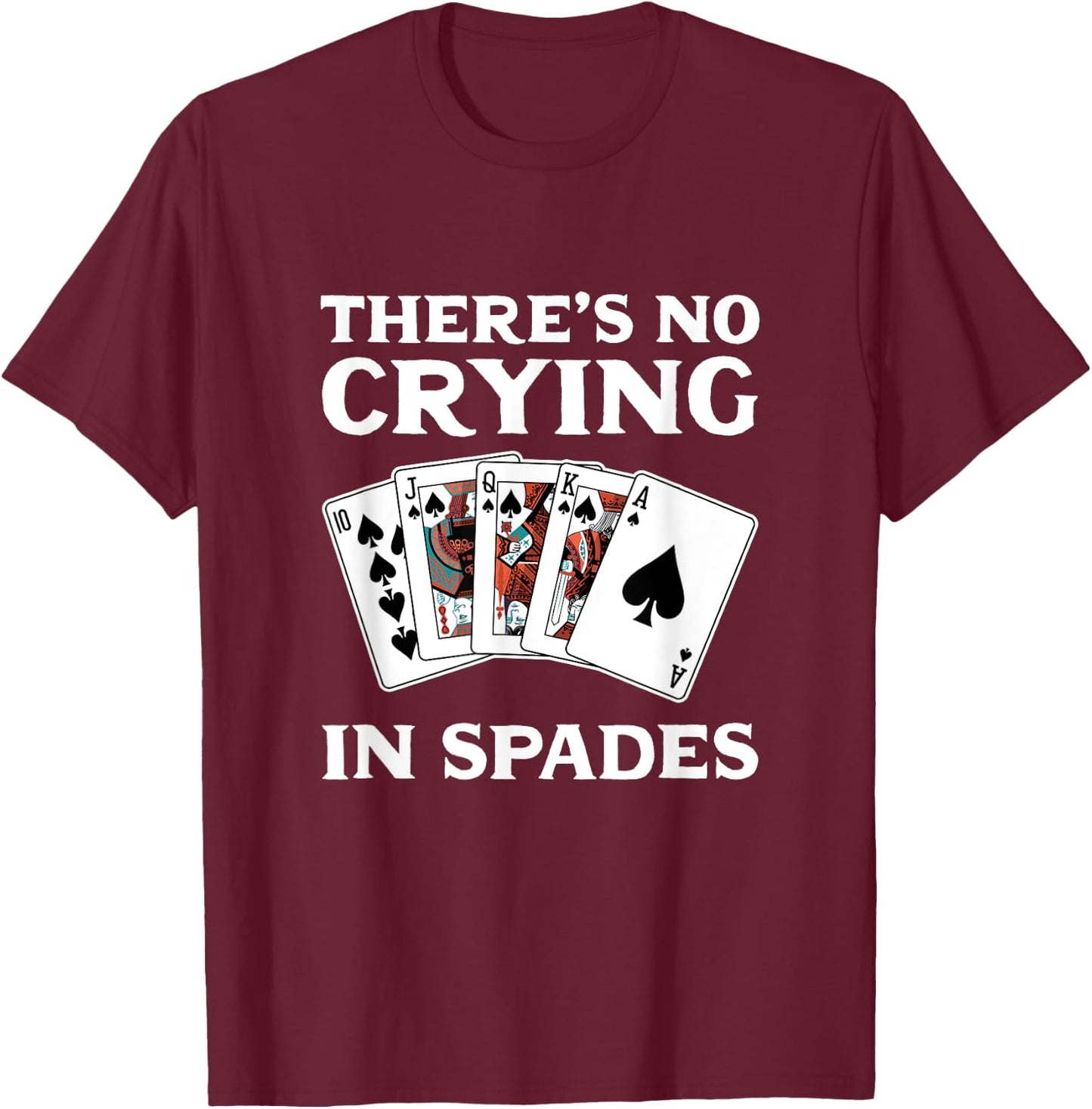 Theres No Crying in Spades Card Game T-Shirt - T-Shirt | Maroon