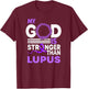 My God Is Stronger Than Lupus Awareness Ribbon T-Shirt - T-Shirt | Maroon
