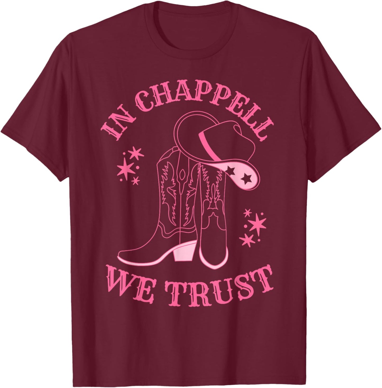 In Chappell We Trust Hat Cowgirl For Western Country T-Shirt - T-Shirt | Maroon