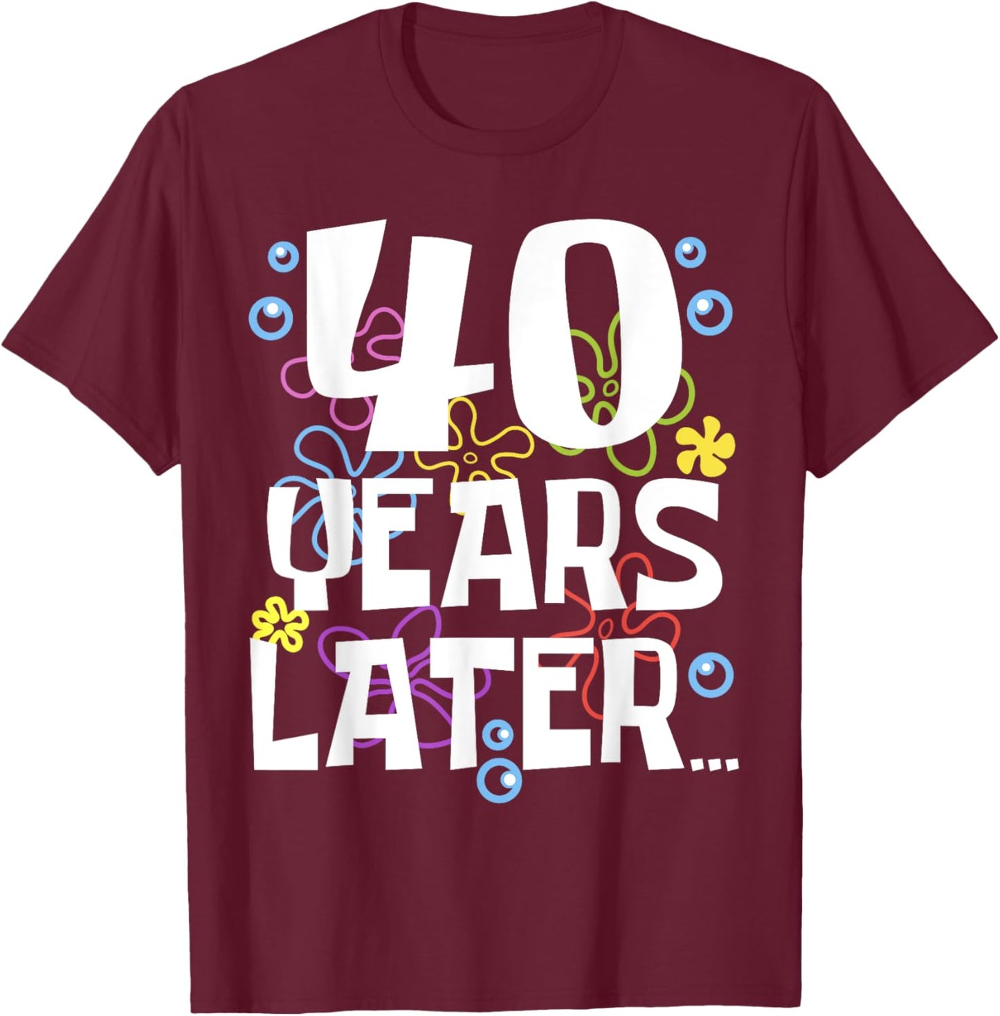 40 YEARS LATER 40 year Old Birthday Gifts Men Women Funny T-Shirt - T-Shirt | Maroon