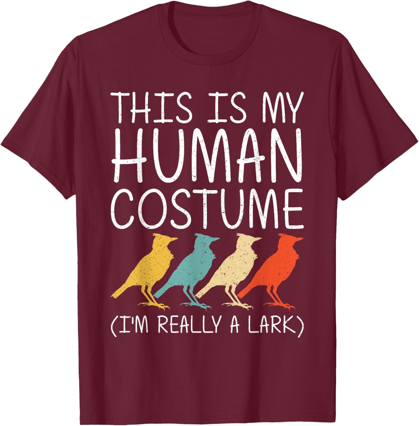 Lark Halloween Human Costume Passerine Bird Easy DIY Gift T-Shirt - T-Shirt | Maroon