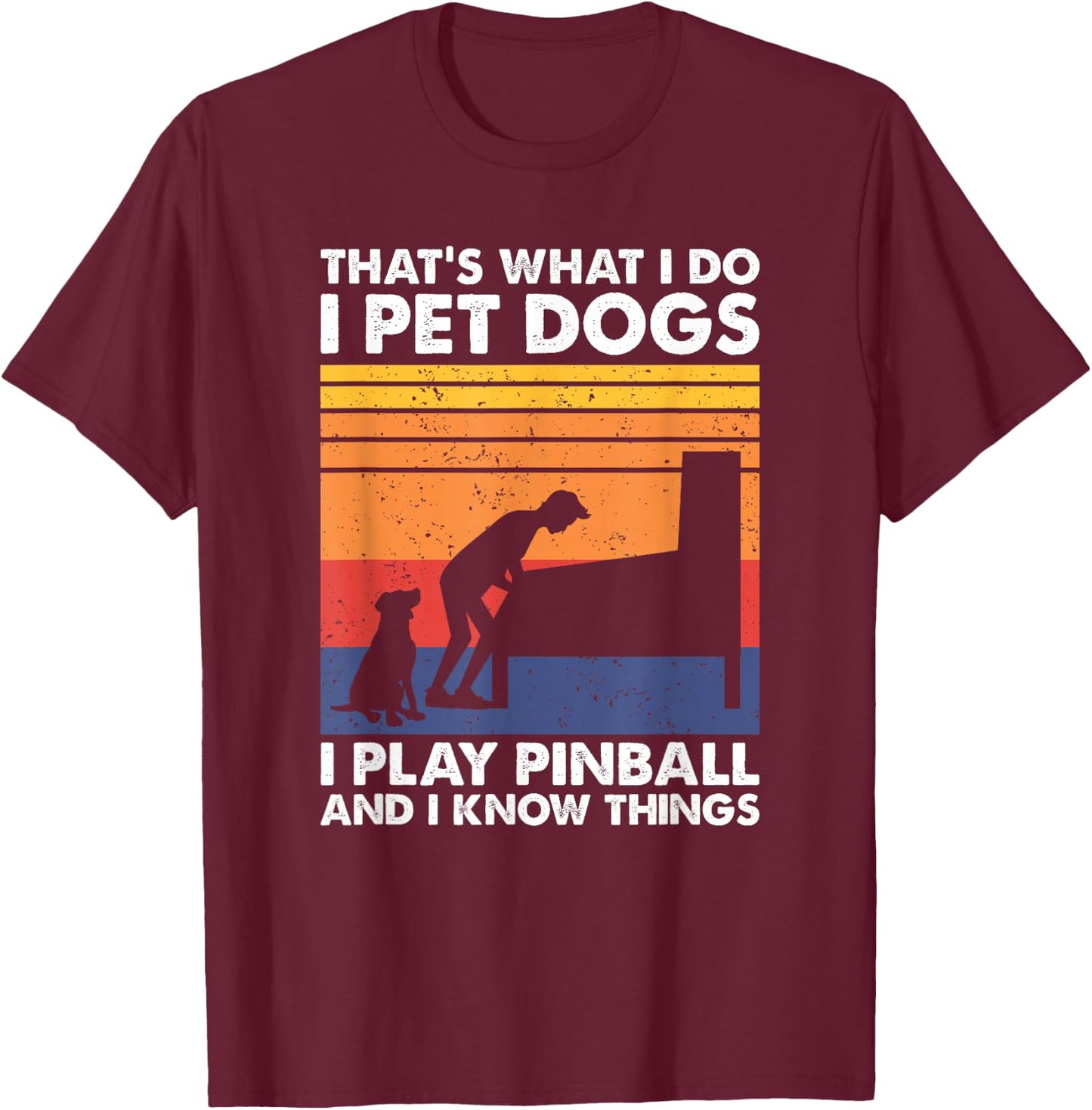 That's What I Do, Pinball Gamer & Dog Lover T-Shirt - T-Shirt | Maroon