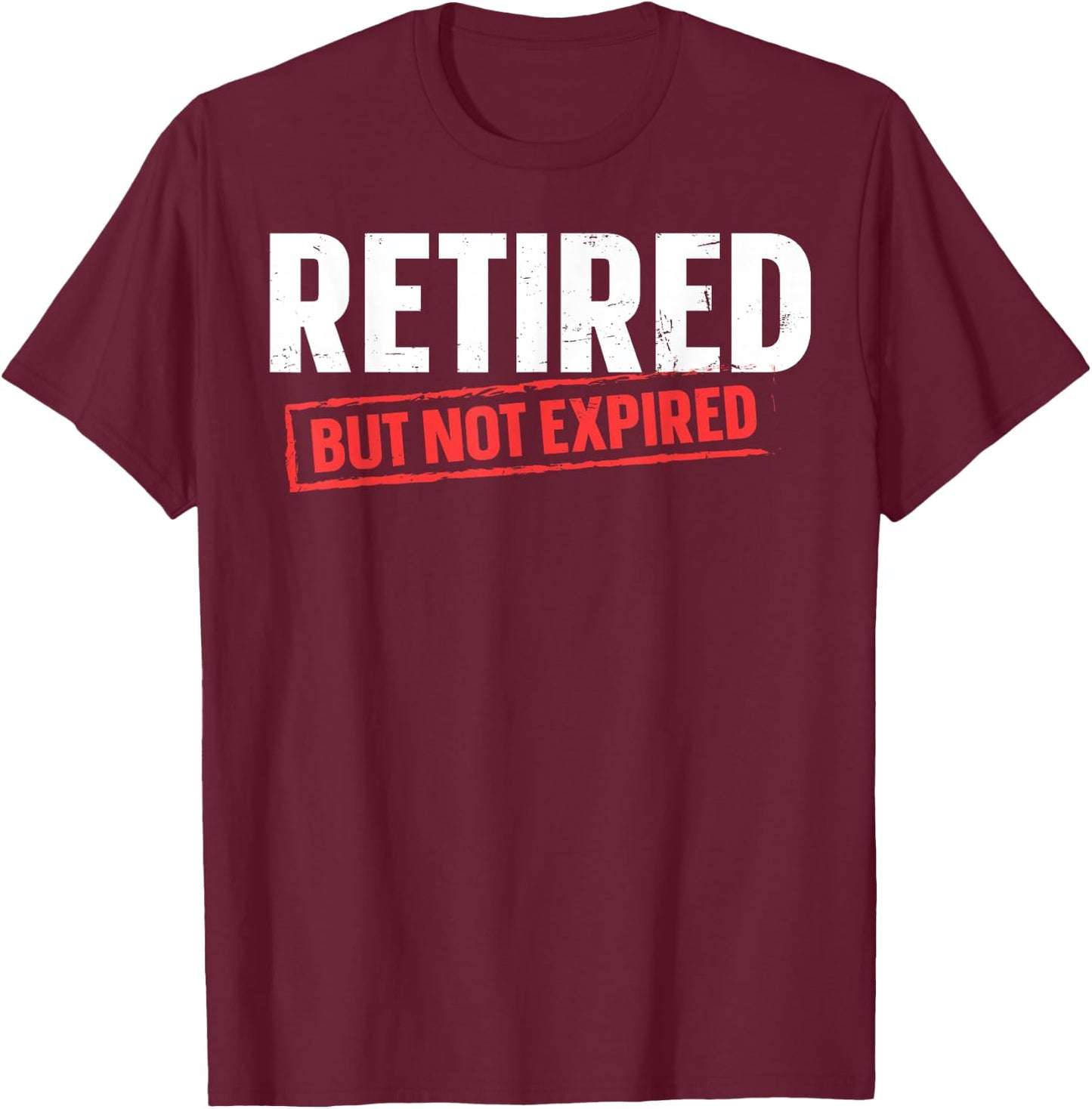 Retired But Not Expired T-Shirt - T-Shirt | Maroon