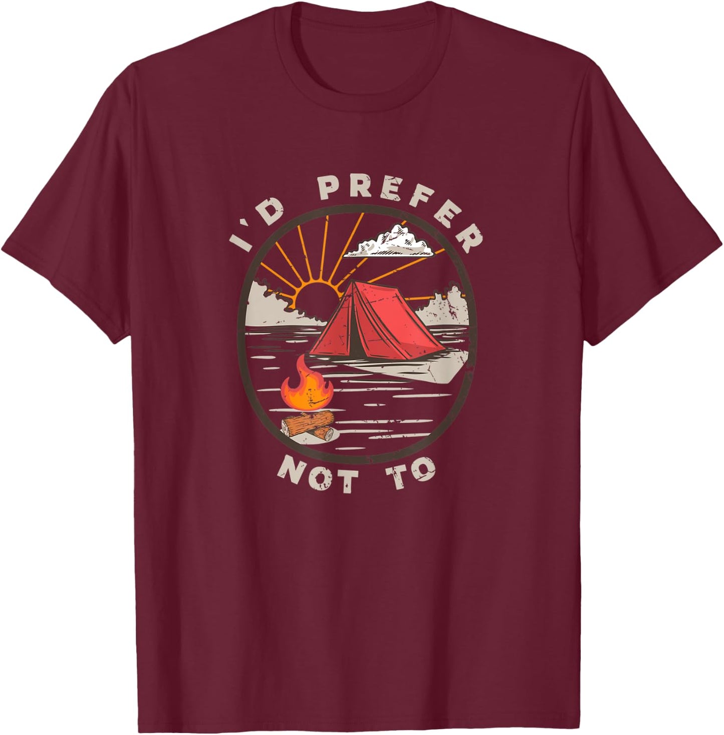 Hilarious Anti Outdoor Tent Camping Meme I'd Prefer Not To T-Shirt - T-Shirt | Maroon