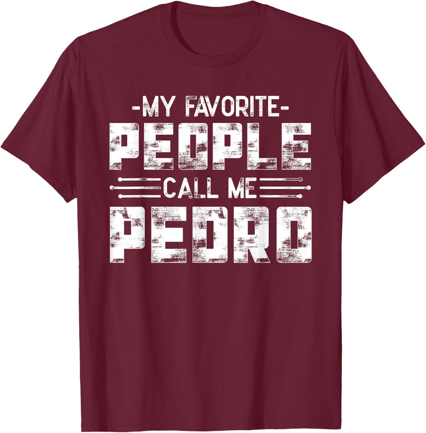 My Favorite People Call Me Pedro T-Shirt - T-Shirt | Maroon