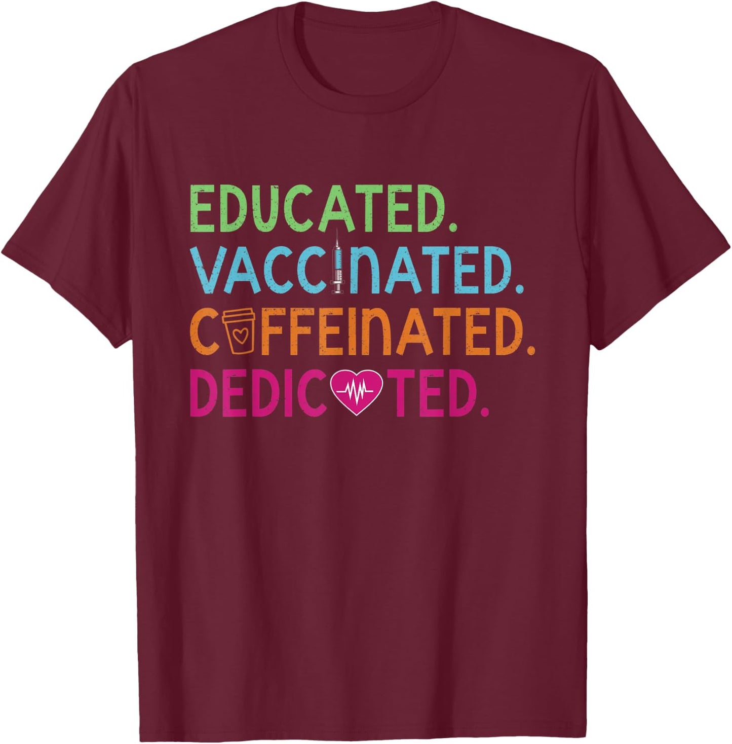 Educated Vaccinated Caffeinated Dedicated Nurse Coffee Gift T-Shirt - T-Shirt | Maroon