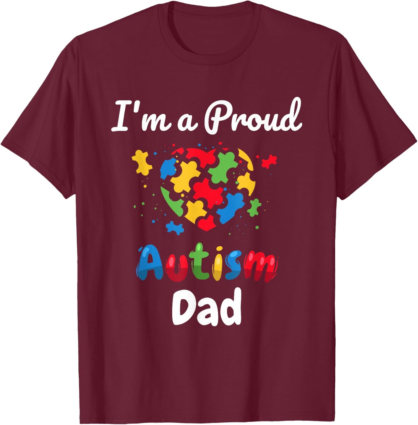 I'm A Proud Autism Dad | Father Men Heart Gifts T-Shirt - T-Shirt | Maroon