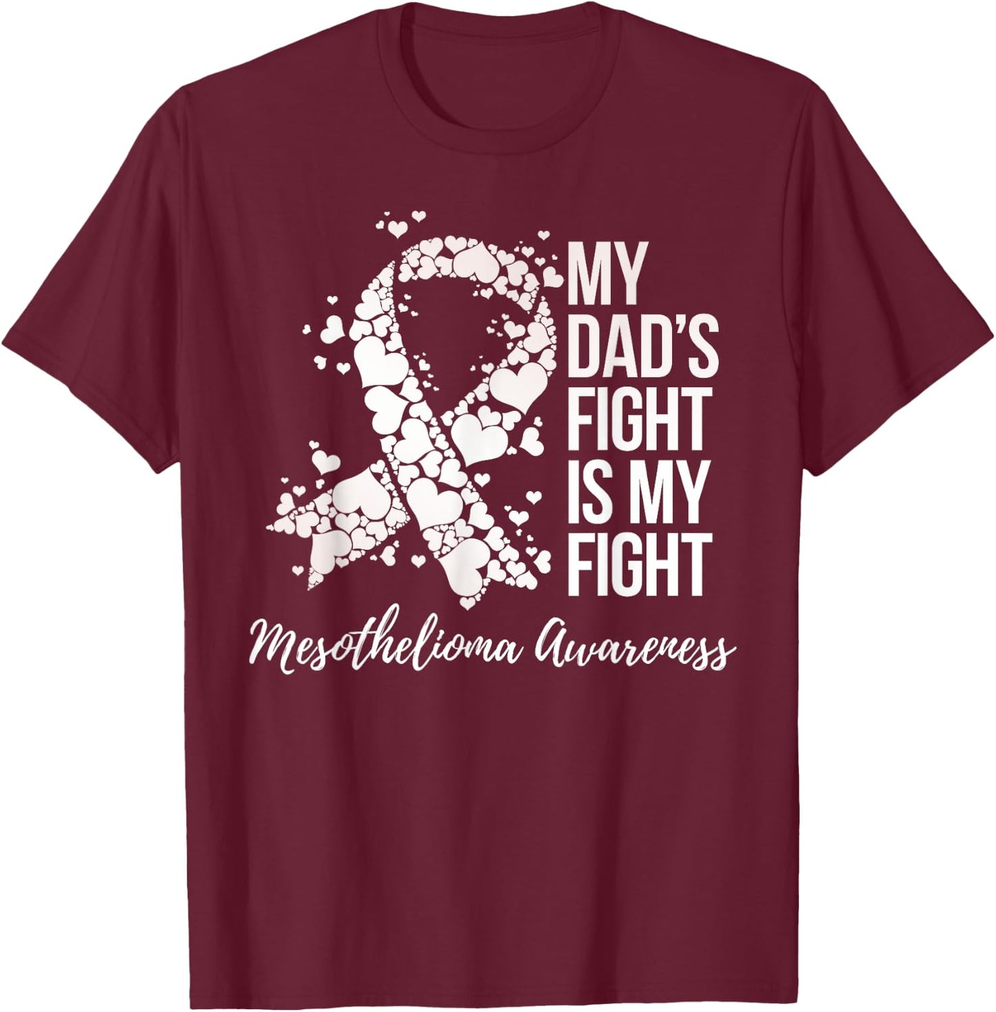 My Dad’s Fight Is My Fight Mesothelioma Awareness T-Shirt - T-Shirt | Maroon