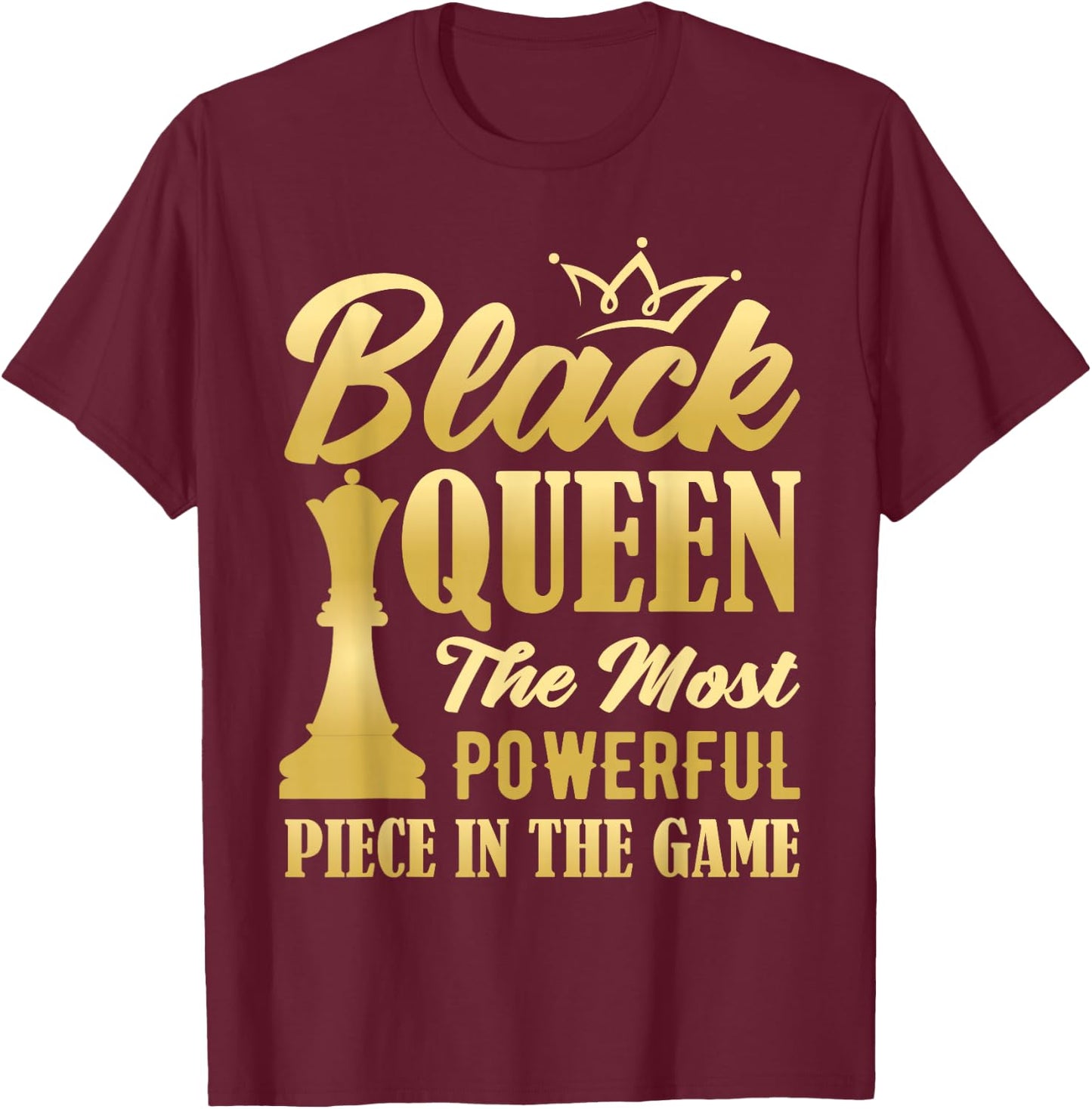 Black Queen The Most Powerful Piece in The Game Women Girl Small T-Shirt - T-Shirt | Maroon