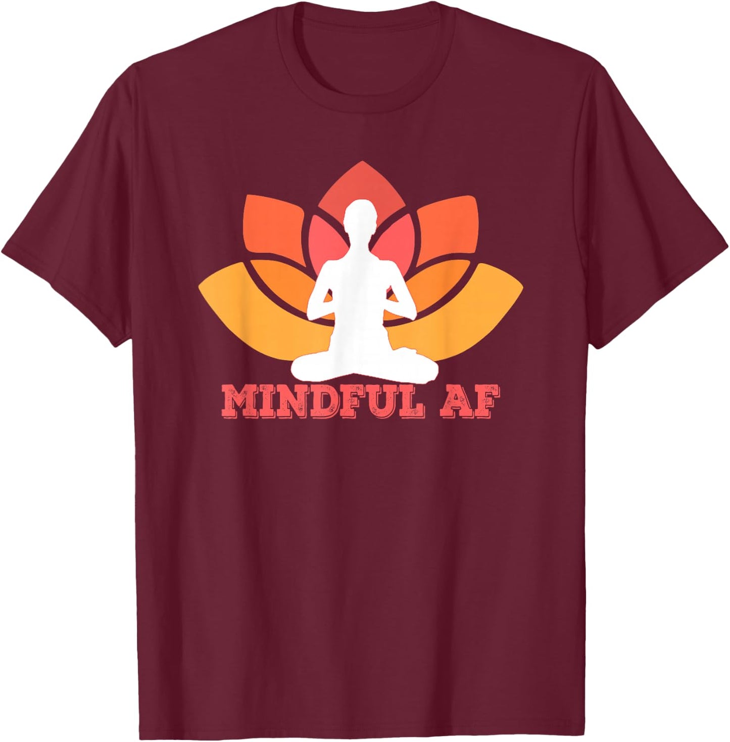 MINDFUL AF Funny as f-ck Meme Yoga Meditation Meme T-Shirt - T-Shirt | Maroon