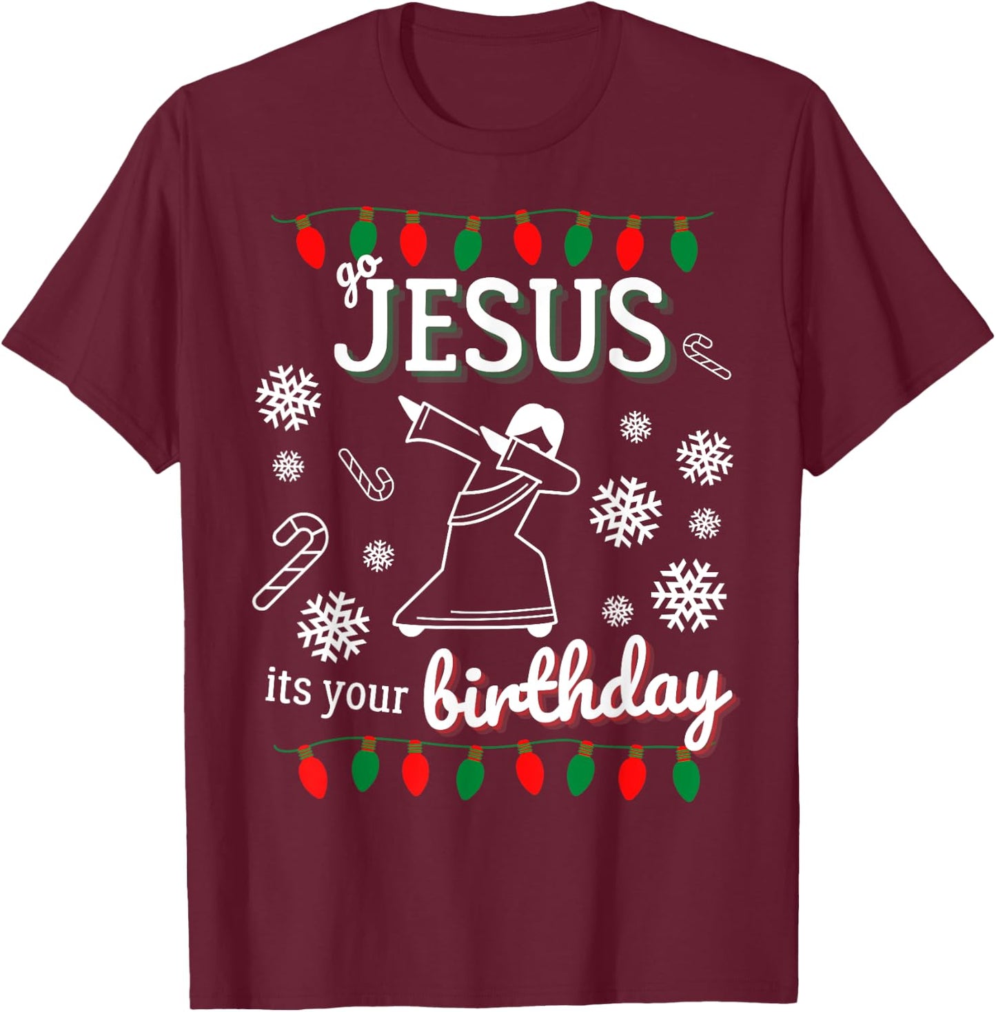 Go Jesus Its Your Birthday Dancing Xmas Christmas T-Shirt - T-Shirt | Maroon
