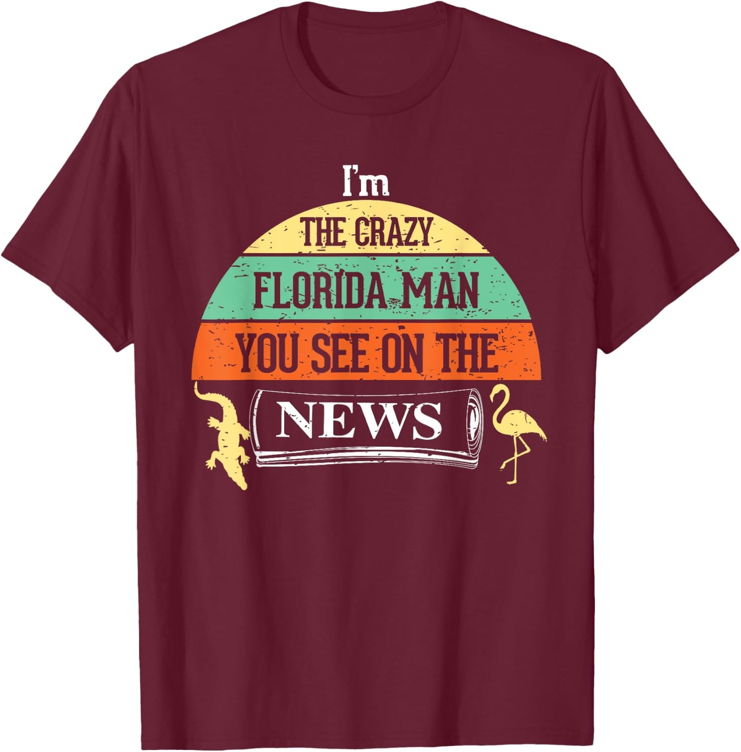 The Crazy Florida Man on news Internet Meme Funny T-Shirt - T-Shirt | Maroon