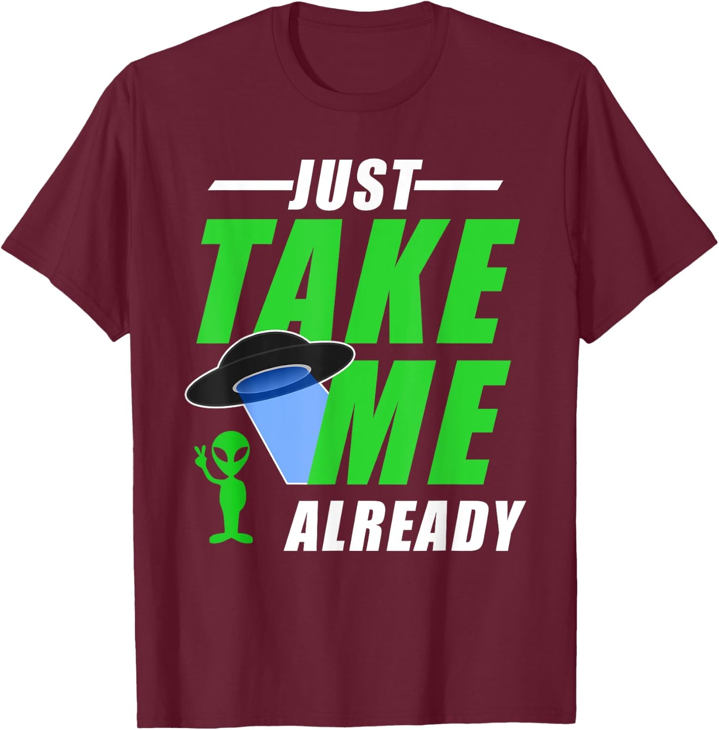 Funny Green Alien With UFO Take Me T-Shirt - T-Shirt | Maroon