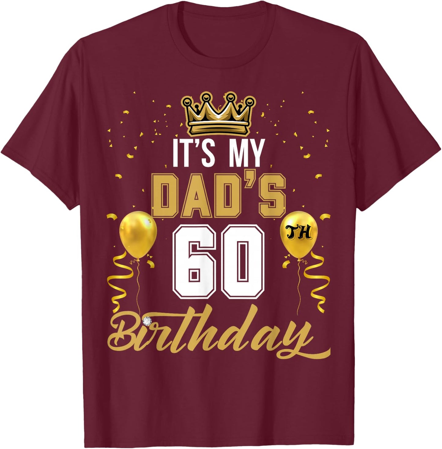 It's My Dad's 60th Birthday Ideas Celebrate Adults Vintage T-Shirt - T-Shirt | Maroon