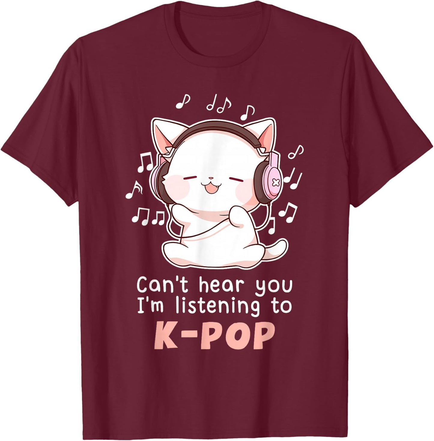 Funny Cute Cat Lover Can't Hear You I'm Listening to K pop T-Shirt - T-Shirt | Maroon
