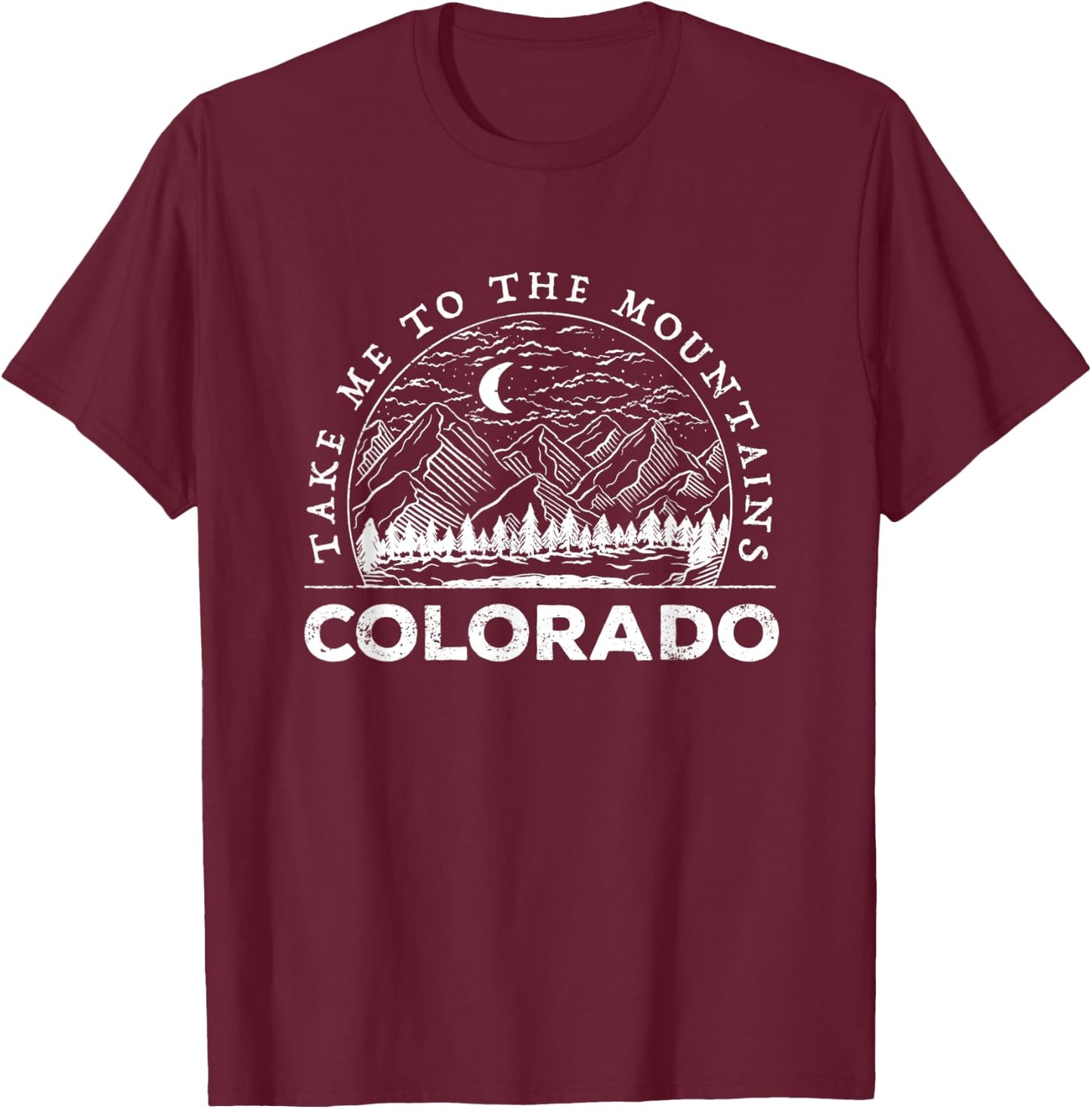 Take Me To The Mountains Colorado Souvenir Hiking Camping T-Shirt - T-Shirt | Maroon