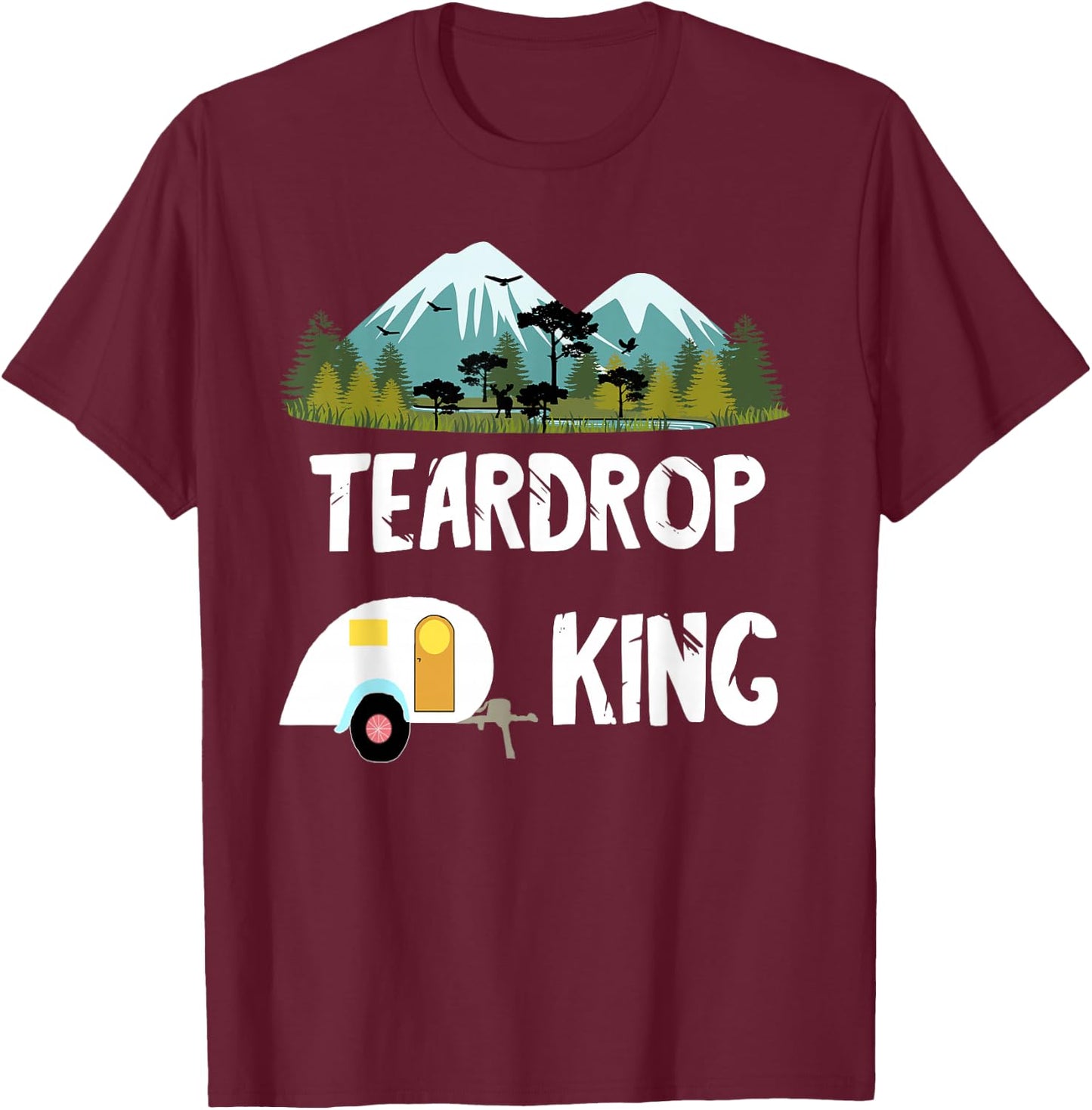 Teardrop King RV Trailer Camping Tiny House Caravan Camper T-Shirt - T-Shirt | Maroon