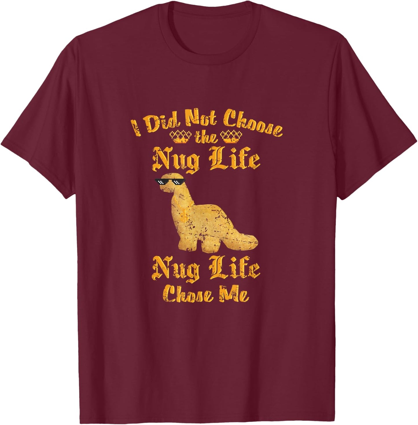 Nugs I did not Choose the Nug Life Funny Dino Nugget Graphic T-Shirt - T-Shirt | Maroon