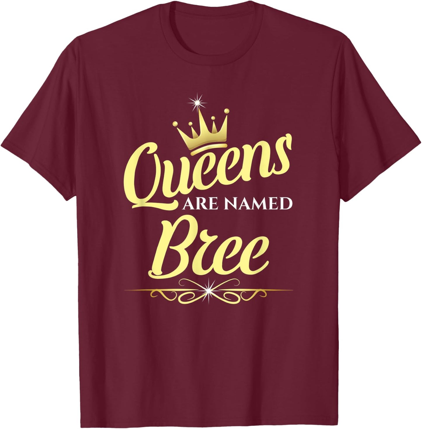 Queens Are Named Bree T-Shirt - T-Shirt | Maroon