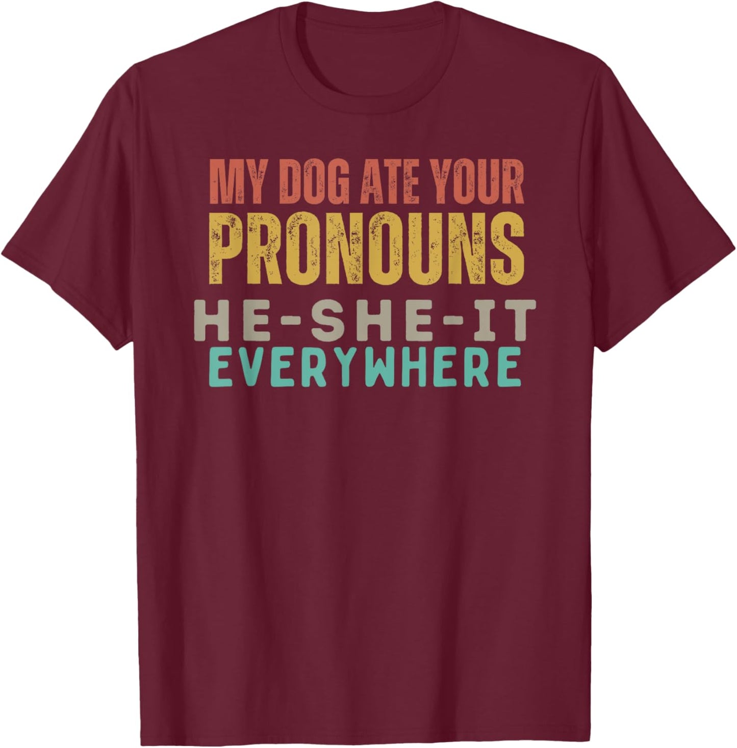 My Dog Ate Your Pronouns - Funny Pet Humor Graphic Men Women T-Shirt - T-Shirt | Maroon
