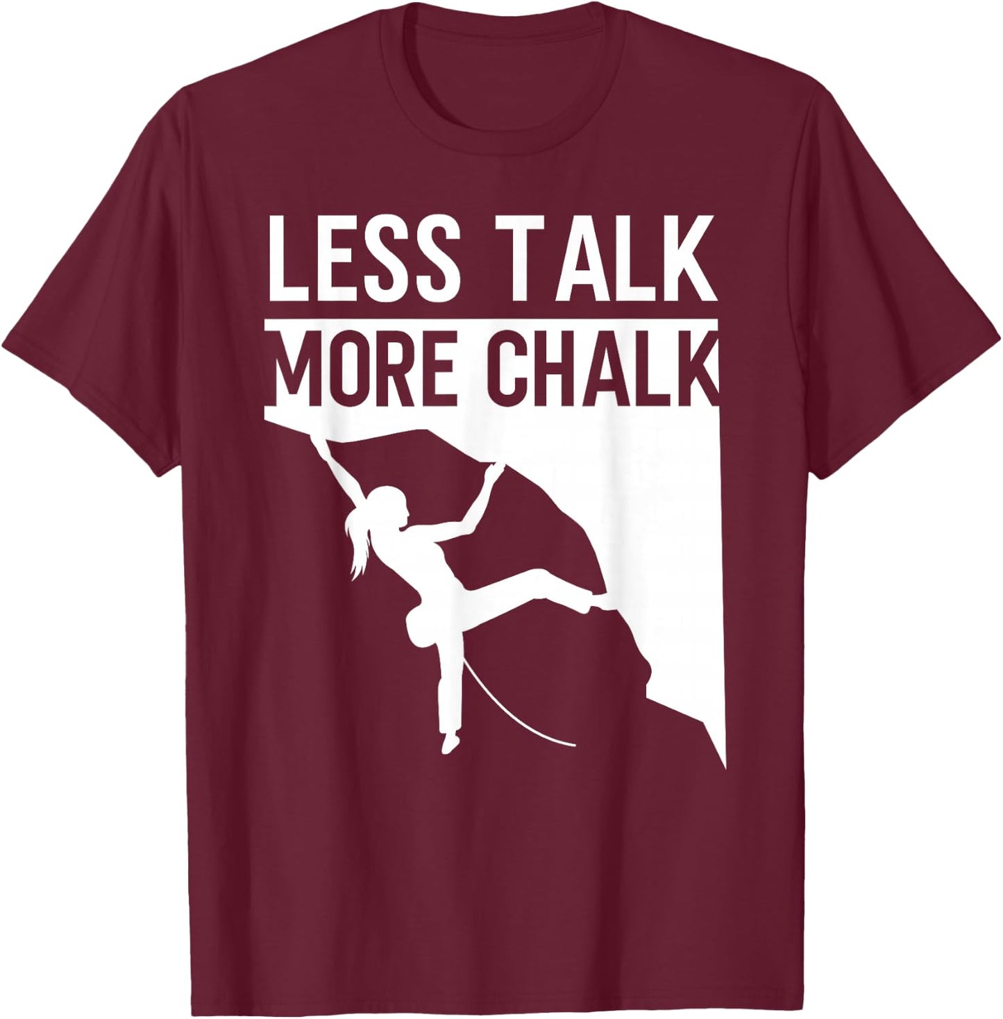 Rock Climbing Climber Less Talk More Chalk Carabiner Girl T-Shirt - T-Shirt | Maroon