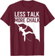Rock Climbing Climber Less Talk More Chalk Carabiner Girl T-Shirt - T-Shirt | Maroon