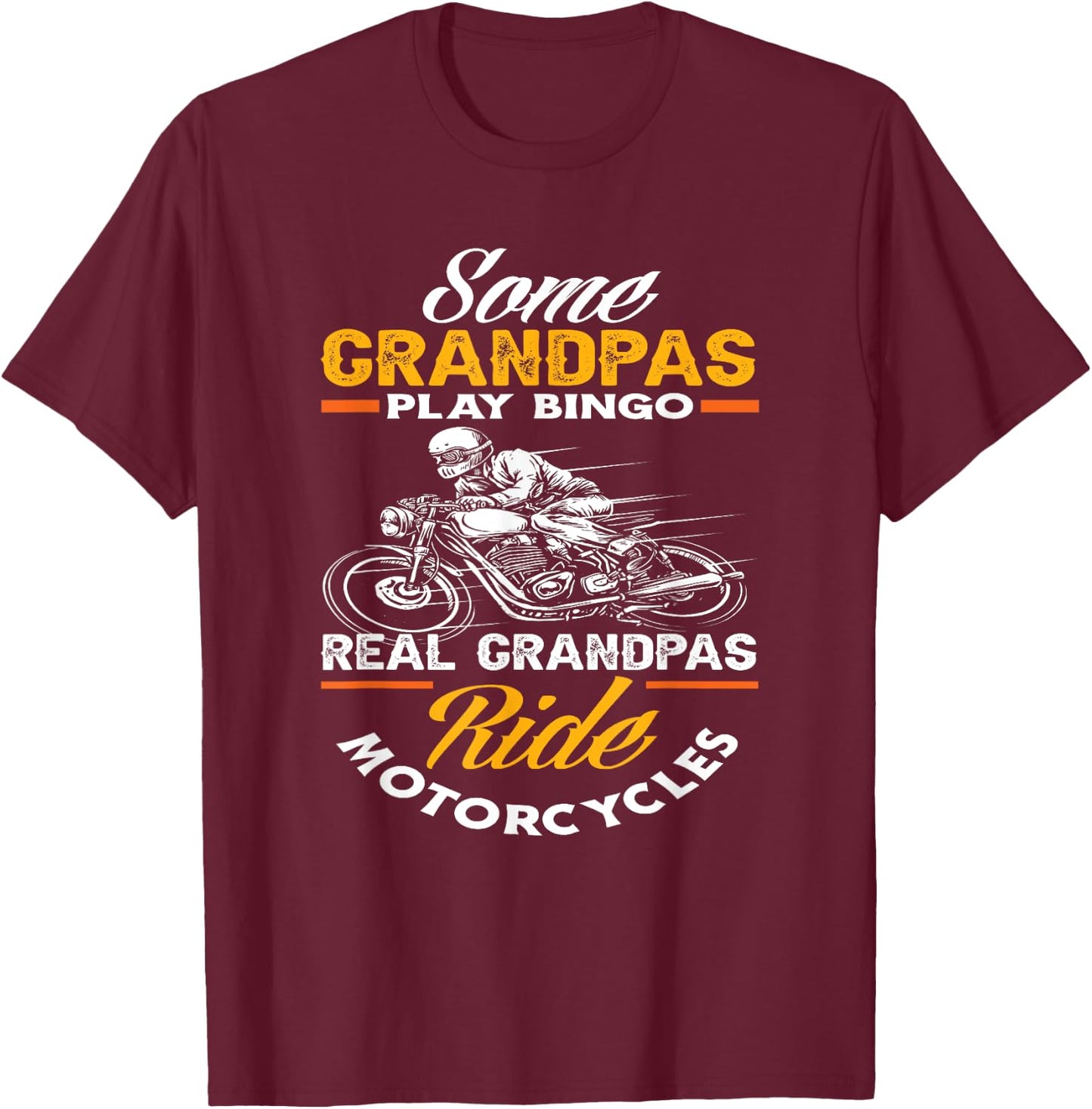 Some Grandpas Play Bingo Real Grandpas Ride Motorcycles T-Shirt - T-Shirt | Maroon