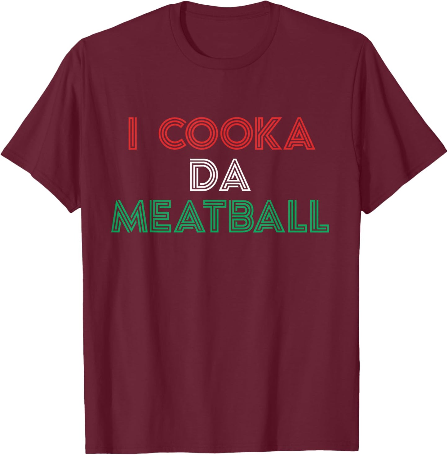 I Cooka Da Meatball Meme Funny Trending Italian Slang Joke T-Shirt - T-Shirt | Maroon