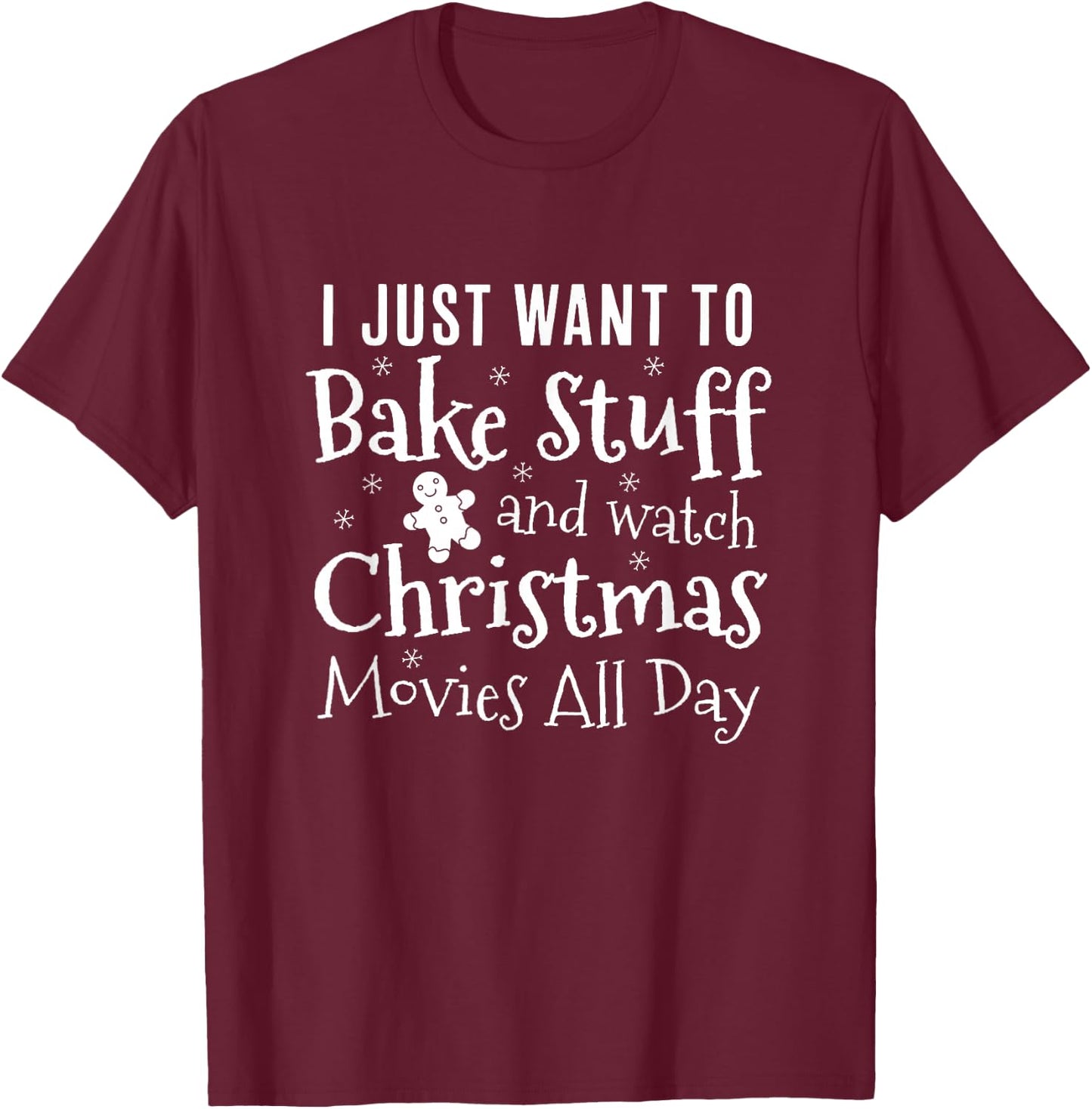 I Just Want To Bake Stuff and Watch Christmas Movies Red T-Shirt - T-Shirt | Maroon