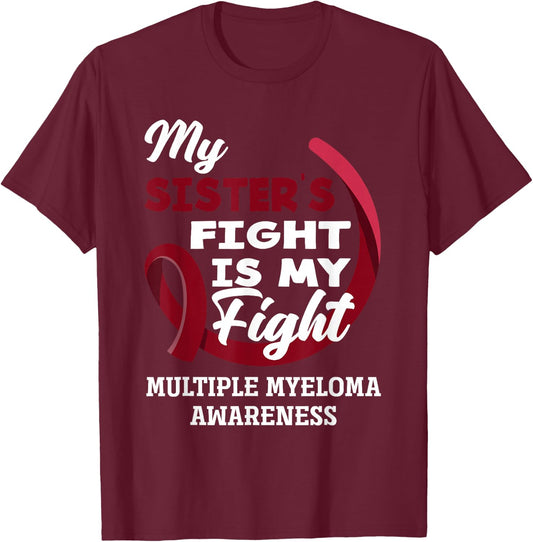 My Sister's Fight Is My Fight Multiple Myeloma Awareness T-Shirt - T-Shirt | Maroon