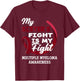 My Sister's Fight Is My Fight Multiple Myeloma Awareness T-Shirt - T-Shirt | Maroon